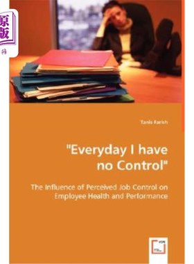 海外直订医药图书Everyday I have no Control: The Influence of Perceived Job Control on Employee H 我无法控制的每一天