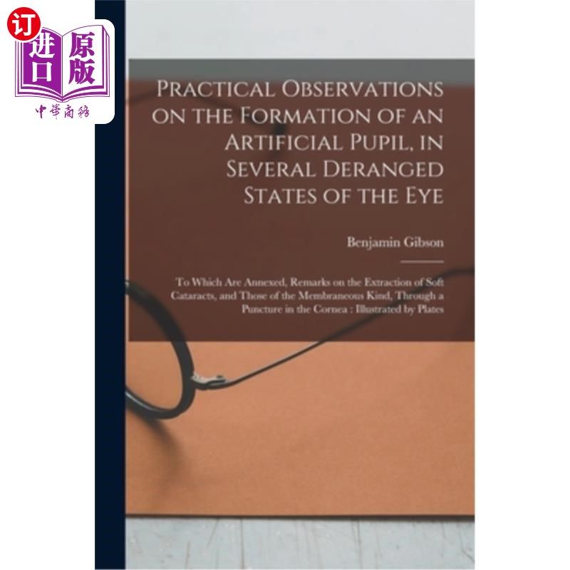 海外直订医药图书Practical Observations on the Formation of an Artificial Pupil, in Several Deran 在眼睛的几种疯狂状