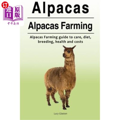 海外直订Alpacas. Alpacas Farming. Alpacas Farming guide to care, diet, breeding, healt 羊驼。羊驼农业。羊驼饲养指南