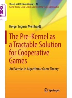 海外直订The Pre-Kernel as a Tractable Solution for Cooperative Games: An Exercise in Alg 前核作为合作博弈的一种可处理解