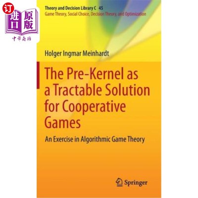 海外直订The Pre-Kernel as a Tractable Solution for Cooperative Games: An Exercise in Alg 前核作为合作博弈的一种可处理解
