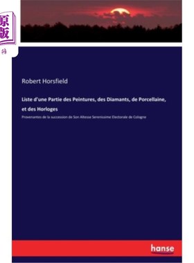 海外直订Liste d'une Partie des Peintures, des Diamants, de Porcellaine, et des Horloges: 佩因图尔斯、戴曼茨、波西兰