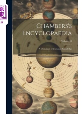海外直订Chambers's Encyclopaedia: A Dictionary of Universal Knowledge; Volume 10 钱伯斯的百科全书：一部普遍知识的词