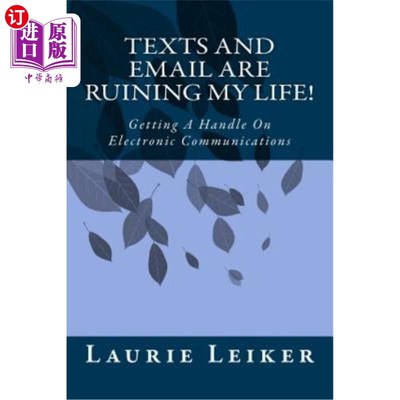 海外直订Texts and Emails Are Ruining My Life!: Getting A Handle On Electronic Communicat 短信和电子邮件毁了我的生活