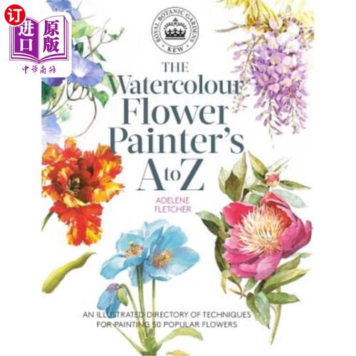 海外直订Kew: The Watercolour Flower Painter's A to Z: An Illustrated Directory of Techni 邱园:水彩花卉画家的《从A到