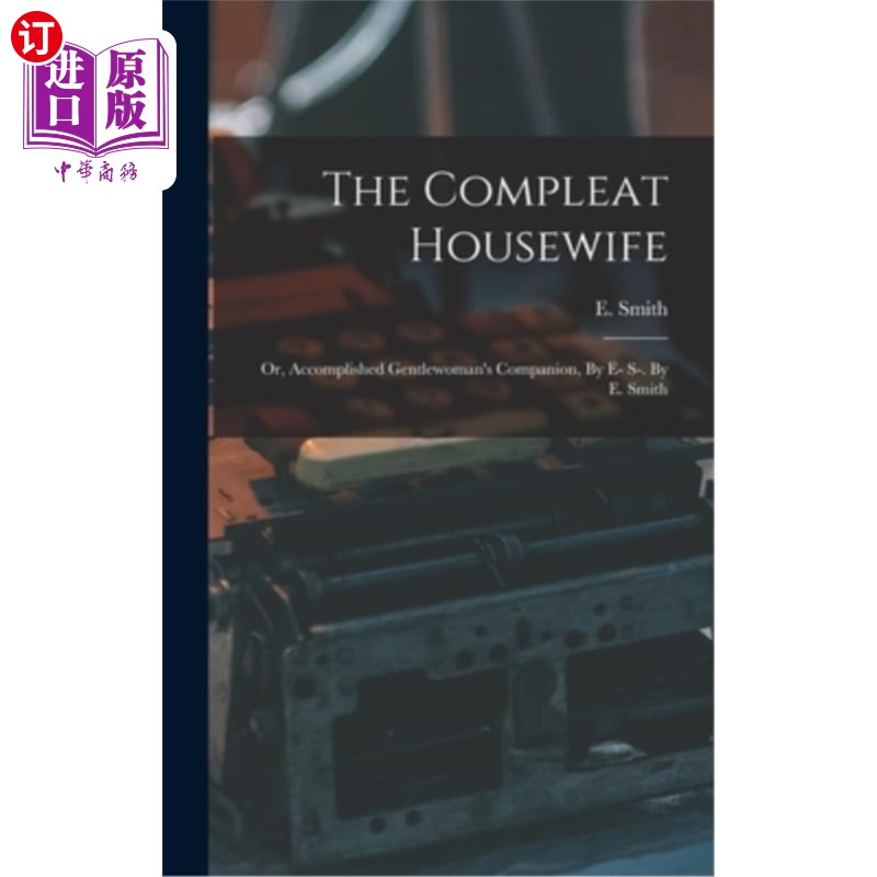 海外直订医药图书The Compleat Housewife: Or, Accomplished Gentlewoman's Companion, By E- S-. By E 完美的家庭主妇:或