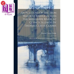 Railway Iron 海外直订An Across Quincy 横跨密西西比河 The River Mississippe 记 铁路桥 Bridge Account
