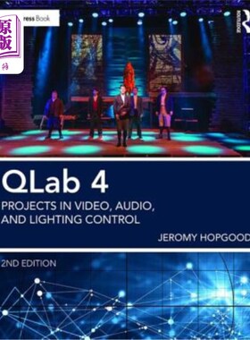 海外直订Qlab 4: Projects in Video, Audio, and Lighting Control Qlab 4：视频、音频和灯光控制项目