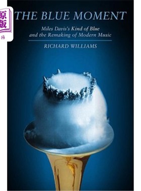 海外直订Blue Moment: Miles Davis's Kind of Blue and the Remaking of Modern Music 蓝色时刻：迈尔斯·戴维斯的蓝色与现