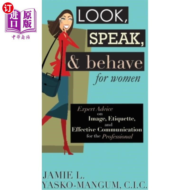 海外直订Look, Speak, & Behave for Women: Expert Advice on Image, Etiquette, and Effectiv 女性的看、说、行：专业人士