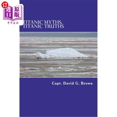 海外直订Titanic Myths, Titanic Truths: How A Series of Errors Caused History's Most Famo 泰坦尼克号神话，泰坦尼克号
