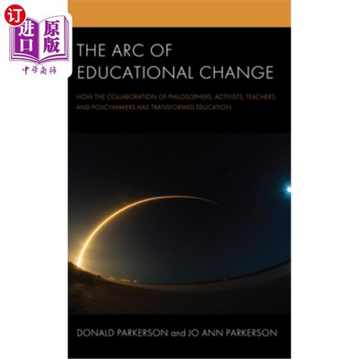 海外直订The Arc of Educational Change: How the Collaboration of Philosophers, Activists, 教育变革的弧线:哲学家、活