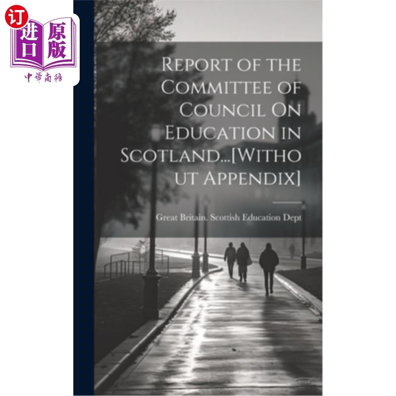 海外直订Report of the Committee of Council On Education in Scotland...[Without Appendix] 苏格兰教育委员会报告……(