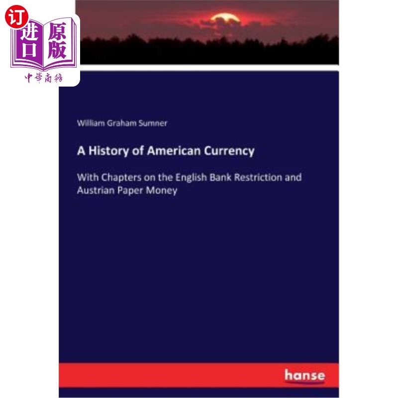 海外直订A History of American Currency: With Chapters on the English Bank Restriction an 美国货币史:包括英国银行限