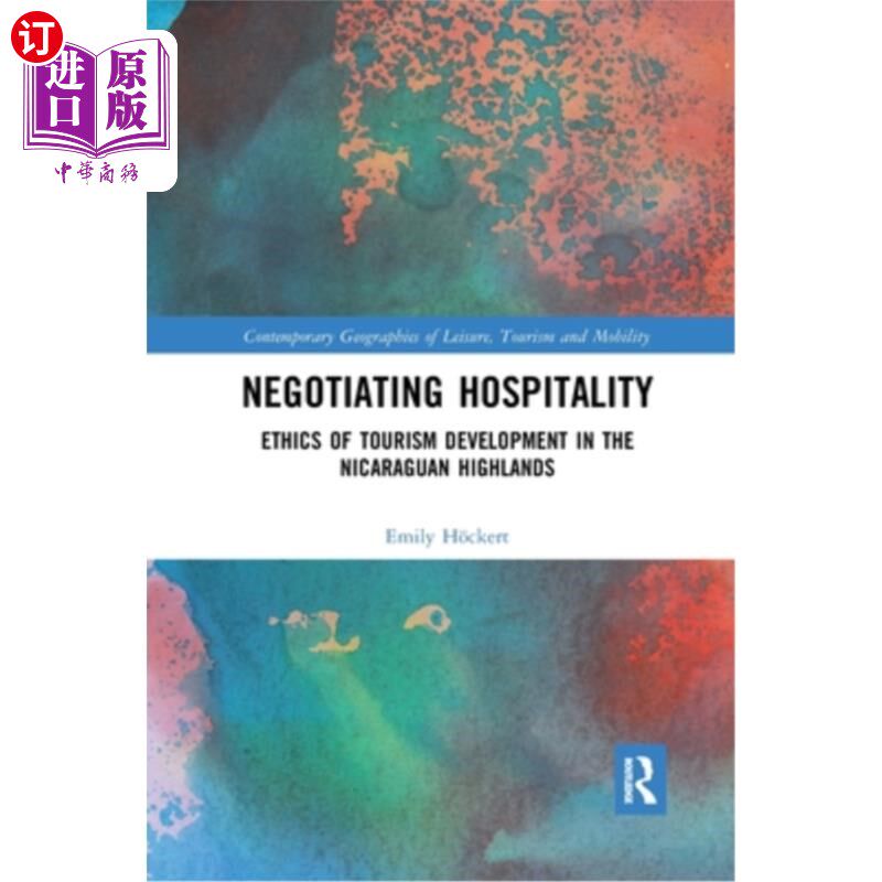 海外直订Negotiating Hospitality: Ethics of Tourism Development in the Nicaraguan Highlan 谈判款待:尼加拉瓜高地旅游