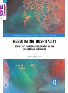 海外直订Negotiating Hospitality: Ethics of Tourism Development in the Nicaraguan Highlan 谈判款待:尼加拉瓜高地旅游