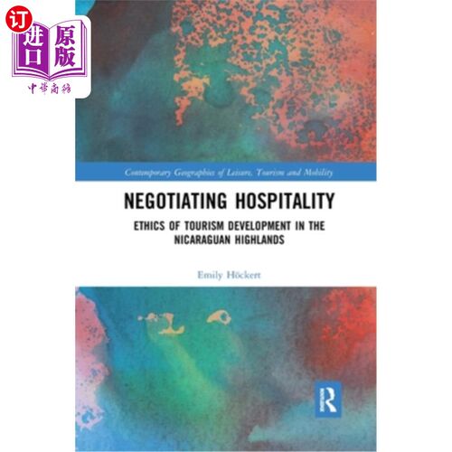 海外直订Negotiating Hospitality: Ethics of Tourism Development in the Nicaraguan Highlan 谈判款待:尼加拉瓜高地旅游