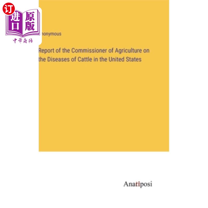 海外直订Report of the Commissioner of Agriculture on the Diseases of Cattle in the Unite 美国农业专员关于牛类疾病的