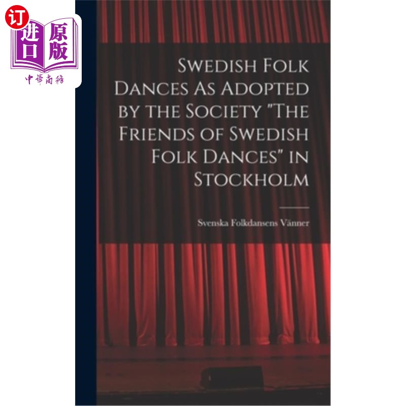 海外直订Swedish Folk Dances As Adopted by the Society The Friends of Swedish Folk Dances 瑞典民间舞蹈协会在斯德哥尔