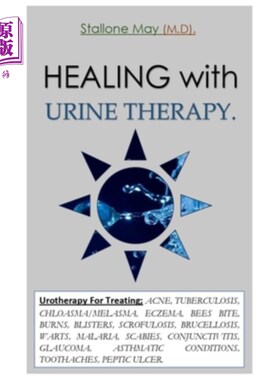 海外直订医药图书HEALING with URINE THERAPY.: Urotherapy For Treating; ACNE, TUBERCULOSIS, CHLOAS 用尿液治疗。：泌尿