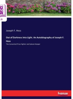 海外直订Out of Darkness into Light. An Autobiography of Joseph F. Hess: The Converted Pr 从黑暗走向光明。约瑟夫·F·