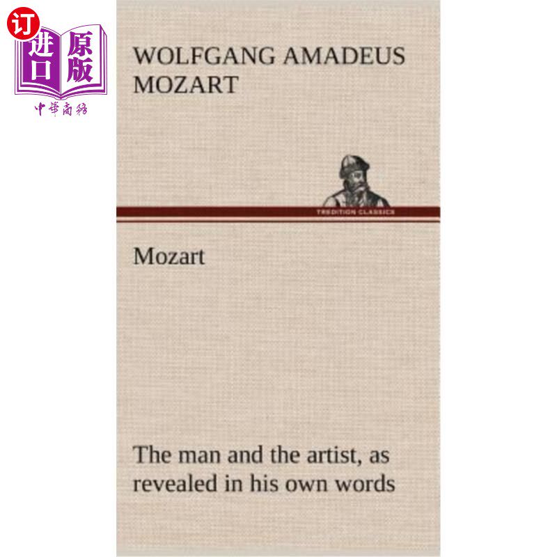 海外直订Mozart: The Man and the Artist, as Revealed in His Own Words 莫扎特：用他自己的话说，人和艺术家