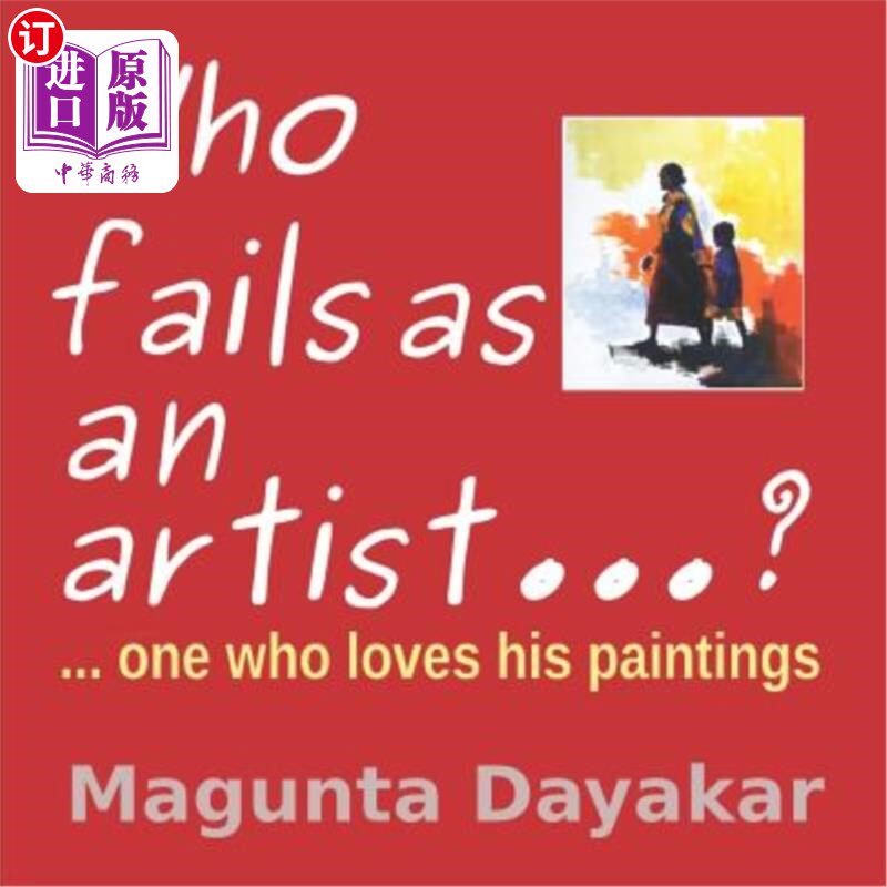海外直订Who Fails as an Artist ...? ...One Who Loves His Paintings 作为一个艺术家谁失败了。。。？…一个喜欢他的画的