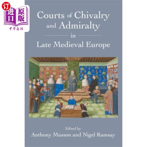海外直订Courts of Chivalry and Admiralty in Late Medieva... 中世纪晚期欧洲的骑士法庭和海军法庭