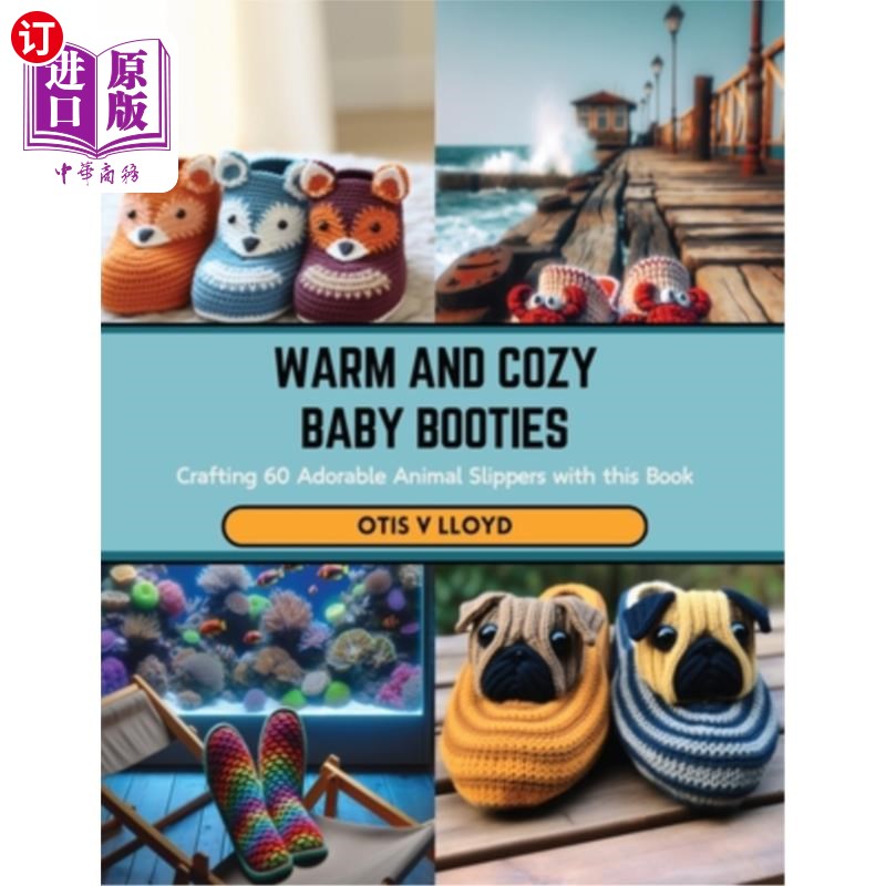 海外直订Warm and Cozy Baby Booties: Crafting 60 Adorable Animal Slippers with this Book 温暖和舒适的婴儿靴：制作60