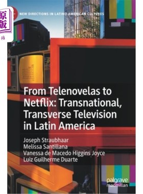 海外直订From Telenovelas to Netflix: Transnational, Transverse Television in Latin Ameri 从肥皂剧到Netfl