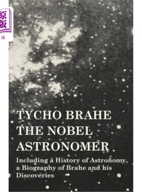 海外直订Tycho Brahe - The Nobel Astronomer - Including a History of Astronomy, a Biograp 第谷·布拉赫——诺贝尔天文