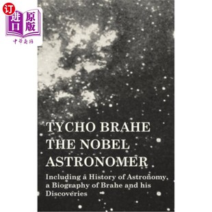海外直订Tycho Brahe - The Nobel Astronomer - Including a History of Astronomy, a Biograp 第谷·布拉赫——诺贝尔天文