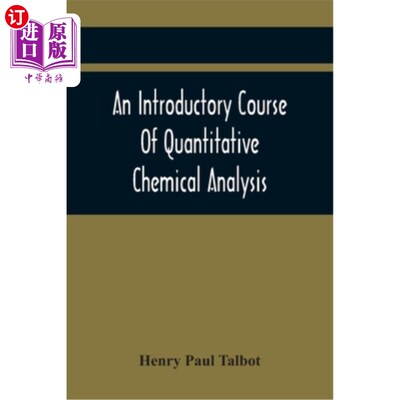海外直订An Introductory Course Of Quantitative Chemical Analysis, With Explanatory Notes 定量化学分析的入门课程，包
