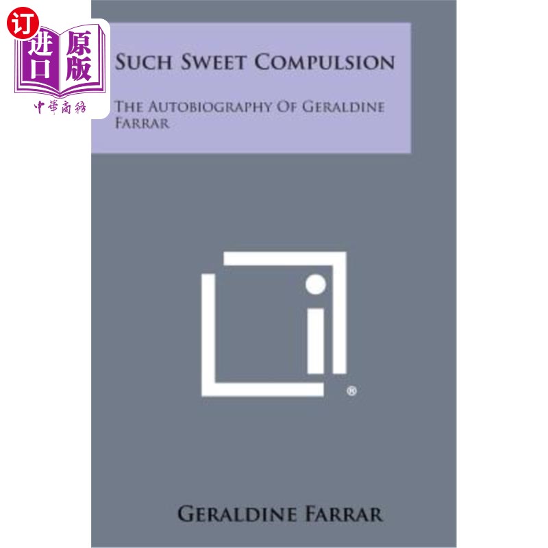 海外直订Such Sweet Compulsion: The Autobiography of Geraldine Farrar 如此甜蜜的冲动：杰拉尔丁·法拉尔的自传