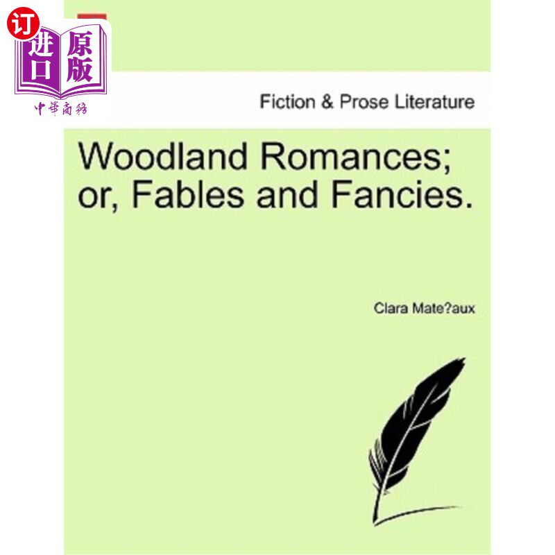 海外直订Woodland Romances; Or, Fables and Fancies. 林地恋情;或者，寓言和幻想。