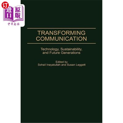 海外直订Transforming Communication: Technology, Sustainability, and Future Generations 改变通信：技术、可持续性和子