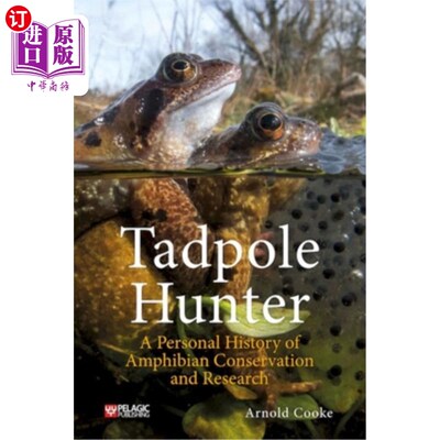 海外直订Tadpole Hunter: A Personal History of Amphibian Conservation and Research 蝌蚪猎人:两栖动物保护和研究的个人