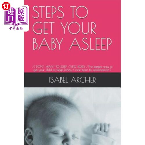 海外直订Steps to Get Your Baby Asleep: /I Don't Want to Sleep /New Born /The Easiest Way 让宝宝入睡的步骤：/我不想
