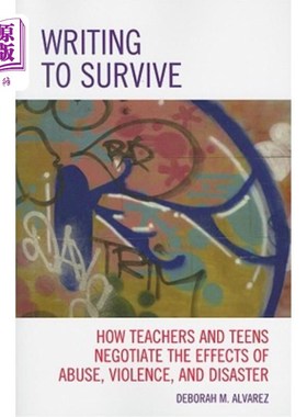 海外直订Writing to Survive: How Teachers and Teens Negotiate the Effects of Abuse, Viole 《为生存而写作:教师和青少