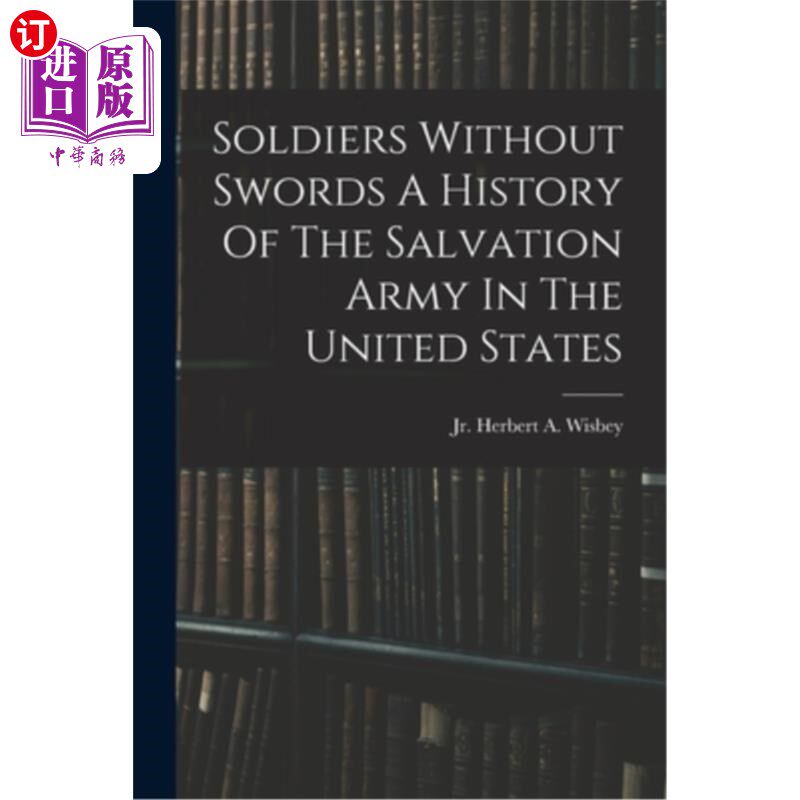 海外直订Soldiers Without Swords A History Of The Salvation Army In The United States 没有剑的士兵:美国救世军的历史