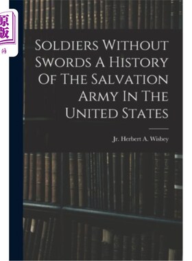 海外直订Soldiers Without Swords A History Of The Salvation Army In The United States 没有剑的士兵:美国救世军的历史