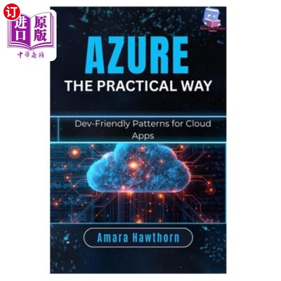 海外直订Azure the Practical Way: Dev-Friendly Patterns for Cloud Apps Azure实用之路：云应用的开发友好模式