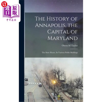 海外直订The History of Annapolis, the Capital of Maryland: The State House, Its Various  马里兰州首府安纳波利斯的历