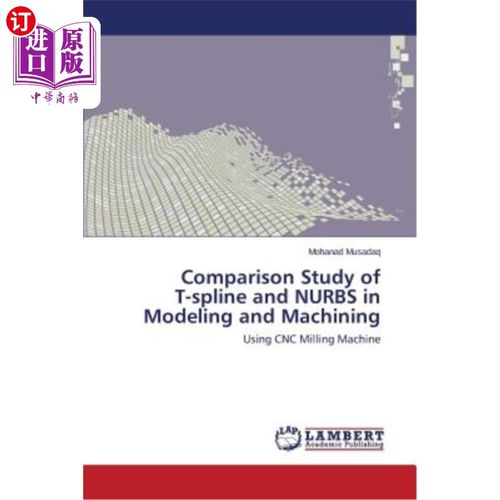 海外直订Comparison Study of T-spline and NURBS in Modeling and Machining T样条与NURBS在造型与加工中的比较研究