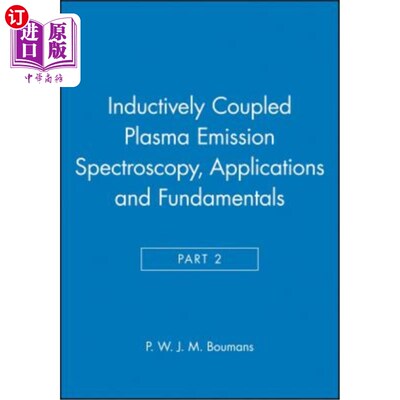 海外直订Inductively Coupled Plasma Emission Spectroscopy, Part 2: Applications and Funda 电感耦合等离子体发射光谱法