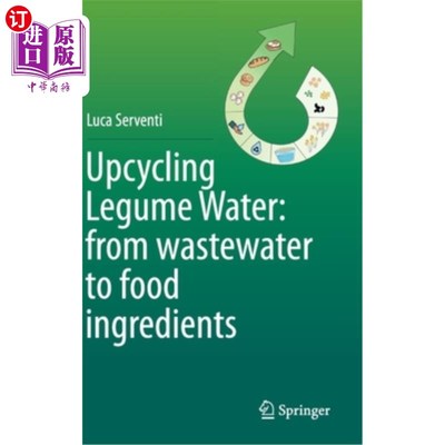 海外直订Upcycling Legume Water: From Wastewater to Food Ingredients 升级利用豆科水:从废水到食品原料