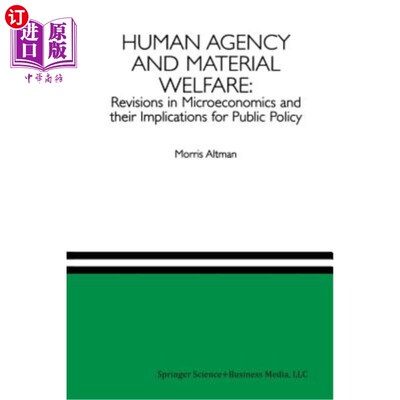 海外直订Human Agency and Material Welfare: Revisions in Microeconomics and Their Implica 人类机构和物质福利:微观经