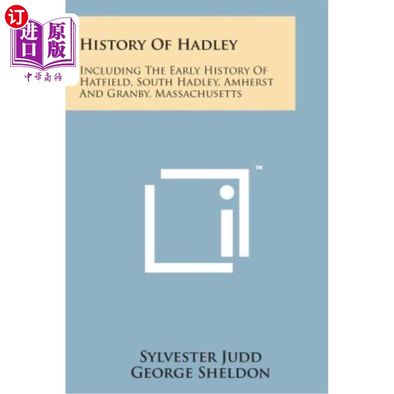 海外直订History of Hadley: Including the Early History of Hatfield, South Hadley, Amhers哈德利历史：包括哈特菲尔德