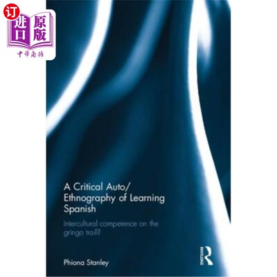 海外直订A Critical Auto/Ethnography of Learning Spanish: Intercultural Competence on the 学习西班牙语的关键自动/民
