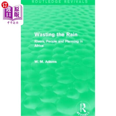 海外直订Wasting the Rain (Routledge Revivals): Rivers, People and Planning in Africa 浪费雨水(劳特利奇复兴):非洲的